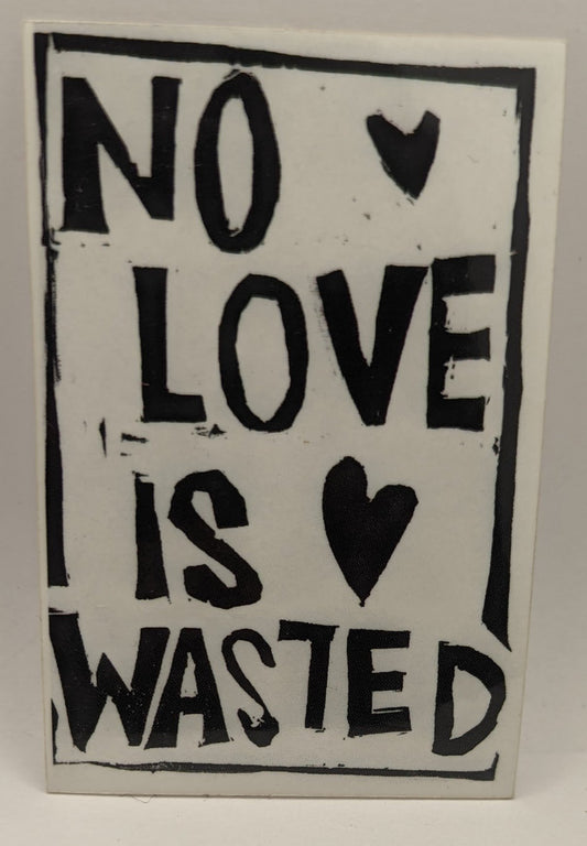 No Love is Wasted Sticker